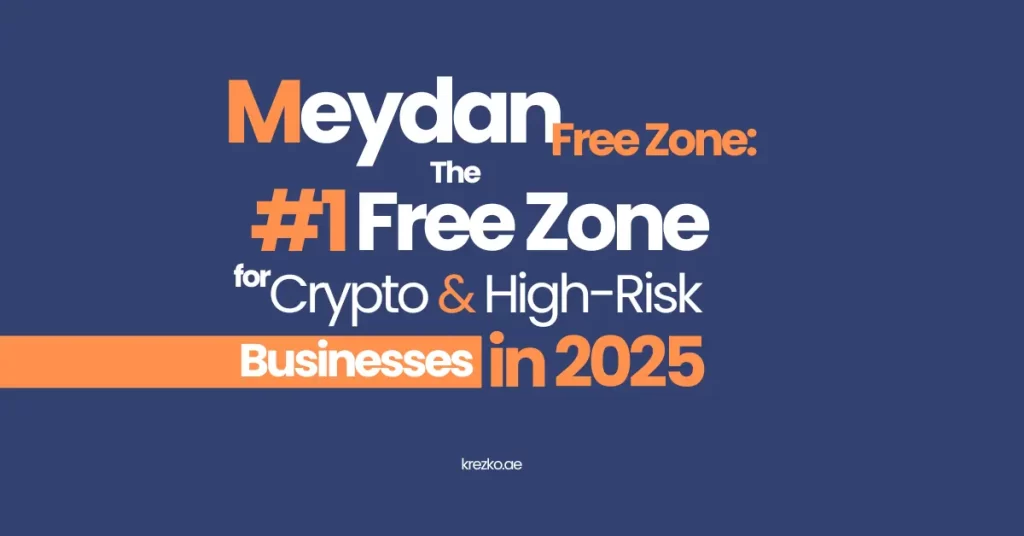 Meydan Free Zone: The #1 Free Zone for Crypto & High-Risk Businesses in 2025